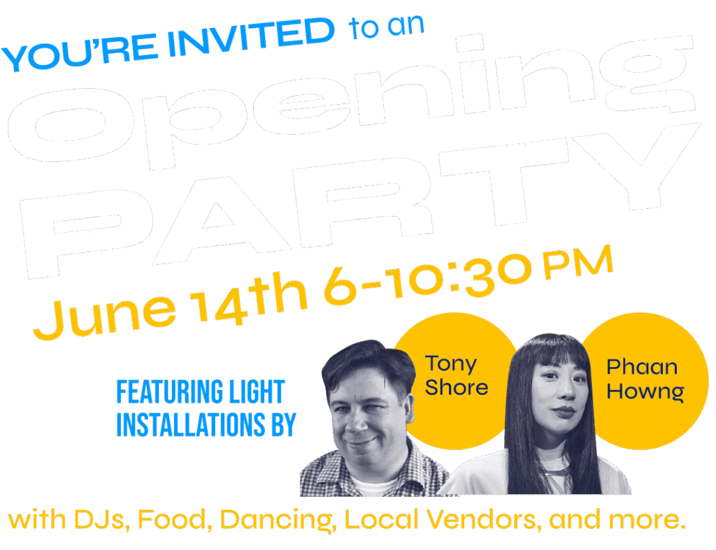 You're invited to an Opening Party on June14th from 6-10:30 PM featuring Tony Shore and Phaan Howng with DJs, Dancing, Food, Local Vendors and more.